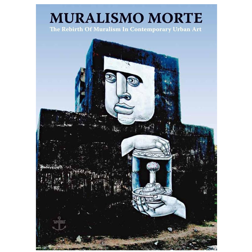 Muralsimo Morte: The Rebirth of Muralism in Contemporary Urban Art
